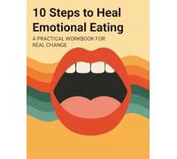 10 Steps to Heal Emotional Eating: A Practical Workbook for Real Change: CBT-Based Workbook