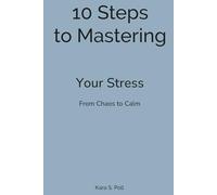 10 Steps to Mastering Your Stress: From Chaos to Calm: 2