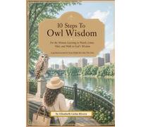 10 Steps to Owl Wisdom: For the Woman Learning to Watch, Listen, Wait, and Walk in God’s Wisdom