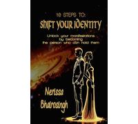 10 Steps to Shift Your Identity: Unlock your Manifestations by becoming the person who can hold them
