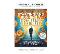 10 Steps to Starting and Running a Successful Business: Avoiding The Pitfalls