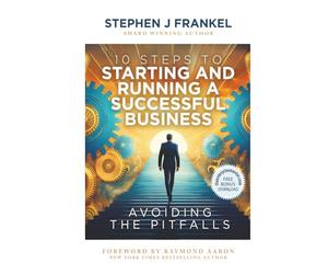 10 Steps to Starting and Running a Successful Business: Avoiding The Pitfalls