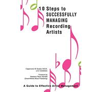 10 Steps to Successfully Managing Recording Artists: A Guide to Effective Artist Management