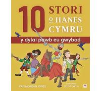 10 Stori o Hanes Cymru (Y Dylai Pawb eu Gwybod) | llyfr ffeithiol a weledol am bob oed | Gwenllian Ferch Gruffudd/Owain Glyndwr | Barti Ddu/Dic ... | Terfysgoedd Hil y 20fed ganrif/Eilee