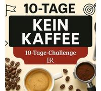 10-Tage-Challenge: Kein Kaffee - In 10 Tagen energiegeladen ohne Koffein: Mit Aufgaben, hilfreichen Tipps, spannenden Fakten für weniger Koffein und ... - Gesünder leben leicht gemacht)