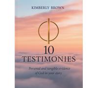 10 Testimonies: Personal and Tangible Evidence of God in Your Story