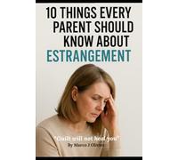 10 Things every parent should know about Estrangement