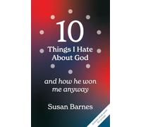 10 Things I Hate About God And How He Won Me Anyway