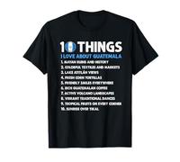 10 Things I Love About Guatemala Flag Culture Pride T-Shirt