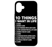 10 Things I Want In Life Cars Funny Car Lover Car Guy Case for iPhone 16 Plus