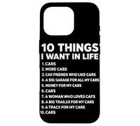 10 Things I Want In Life Cars Funny Car Lover Car Guy Case for iPhone 16 Pro