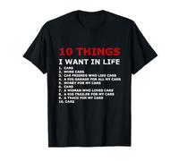 10 Things I Want In My Life Cars - Funny Car T-Shirt