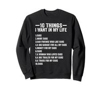10 Things I Want In My Life Cars More Cars Funny Car Lover Sweatshirt