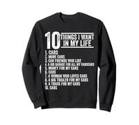 10 Things I Want in My Life Cars More Cars Funny Car Lover Sweatshirt