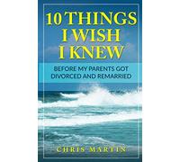 10 Things I Wish I Knew Before My Parents Got Divorced and Remarried: 10 Things