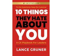 10 Things They Hate About YOU: A CX Playbook for Leaders