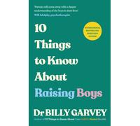 10 Things to Know About Raising Boys : The Guide Every Parent of Boys Has Been Waiting For