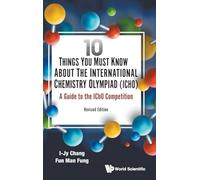 10 Things You Must Know About The International Chemistry Olympiad (icho): A Guide To The Icho Competition (revised Edition)