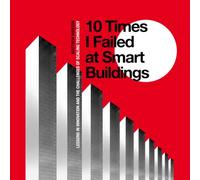 10 Times I Failed at Smart Buildings: Lessons in Innovation and the Challenges of Scaling Technology