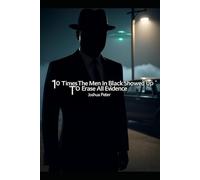 10 Times The Men In Black Showed Up To Erase All Evidence: 4 (DARK United States Conspiracies)