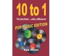10 TO 1: THE QUIZ BOOK WITH A DIFFERENCE: POP MUSIC EDITION (Ken White Books)