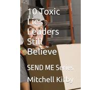 10 Toxic Lies Leaders Still Believe: SEND ME Series