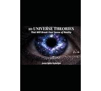 10 Universe Theories: That Will Break Your Sense of Reality