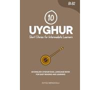 10 Uyghur Short Stories for Intermediate Learners [Latin Script Edition]: An English-Uyghur Dual-Language Book for Easy Reading and Learning