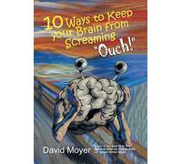 10 Ways to keep Your Brain from Screaming "Ouch!"