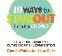 10 Ways to Stand Out from the Crowd: How to Out-Think and Out-Perform the Competition