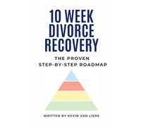 10-W ivorce Recovery: The Proven Step-By-Step Roadmap