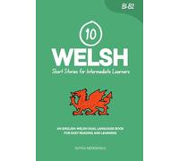10 Welsh Short Stories for Intermediate Learners: An English-Welsh Dual-Language Book for Easy Reading and Learning (Learn Welsh)