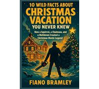 10 Wild Facts About Christmas Vacation You Never Knew: How a Squirrel, a Chainsaw, and a Meltdown Created a Christmas Movie Legend