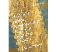 10 World History Supplemental Material Teacher Edition: 1 st Semester