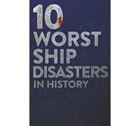 10 Worst Ship Disasters in History: Uncover the facts behind the world’s deadliest maritime disasters.