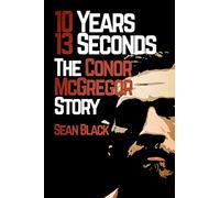 10 Years, 13 Seconds: The Conor McGregor Story
