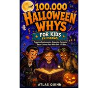 100,000 Halloween Whys for Kids En Español: Preguntas Espeluznantes, Respuestas Fascinantes Y Datos Curiosos Para Niños De 6 A 12 Años (100000 Whys Encyclopedia)