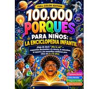 100.000 Porqués Para Niños: La Enciclopedia Infantil: ¡Deja de decir "¡No lo sé!" - respuestas alucinantes a la ciencia, la naturaleza, el espacio y ... niños de 6 a 12 años (edición en español)