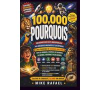 100 000 Pourquoi ?: Découvrez des faits incroyables et les réponses à des centaines de questions sur les animaux, l’espace, la science, la nature, ... à 13 ans: 3 (Curious Minds Discovery Series)