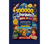 100.000 preguntas de por qué para niños: El libro definitivo de preguntas y respuestas para niños curiosos: ciencia, animales, espacio, naturaleza, ... tecnología y datos curiosos (de 6 a 12 años).