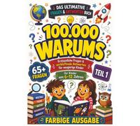 100.000 Warums: Erstaunliche Fragen & verblüffende Antworten für neugierige Kinder von 6-12 Jahren | 77 Seiten | 7 x 10 Zoll (WARUMS-Reihe)