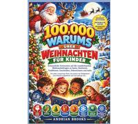 100.000 WARUMS ÜBER WEIHNACHTEN FÜR KINDER: Erstaunliche Antworten auf die wunderbarsten Weihnachtsfragen zu Santa, Rentieren, Traditionen, Geschenken, Dekorationen und mehr