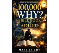 100,000 Why? Bible Book for Adults: Big Questions and Amazing Answers from the Bible for Curious Minds, and Life-Changing Discoveries