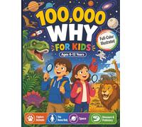 100,000 Why Full-Color Illustrated Book For Kids: A Comprehensive Children's Encyclopedia for Ages 6-12 Exploring Animals The Human Body Space and Dinosaurs & Prehistory