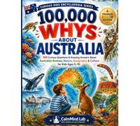 100,000 Whys About Australia: 100 Curious Questions & Amazing Answers About Australian Animals, Nature, Geography & Culture for Kids Ages 5-10