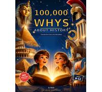 100,000 Whys About History: 201 Real Questions and Answers for Curious Kids: Illustrated World History from Sumer to Byzantium (The 100,000 Whys Library)