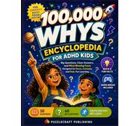 100,000 why's encyclopedia for ADHD kids: Big questions, clear answers, and mind-blowing facts designed for focus, curiosity, and fun learning