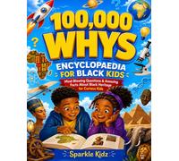 100,000 Whys Encyclopedia for Black Kids: Mind-Blowing Questions & Amazing Facts About Black Heritage for Curious Kids (Curiosity for Kids Worldwide)