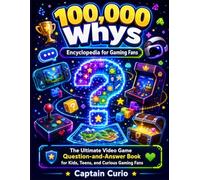 100,000 whys Encyclopedia for Gaming Fans: The Ultimate Video Game Question-and-Answer Book for Kids, Teens, and Curious Gaming Fans