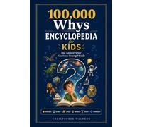 100,000 Whys Encyclopedia for Kids: Big Answers for Curious Young Minds